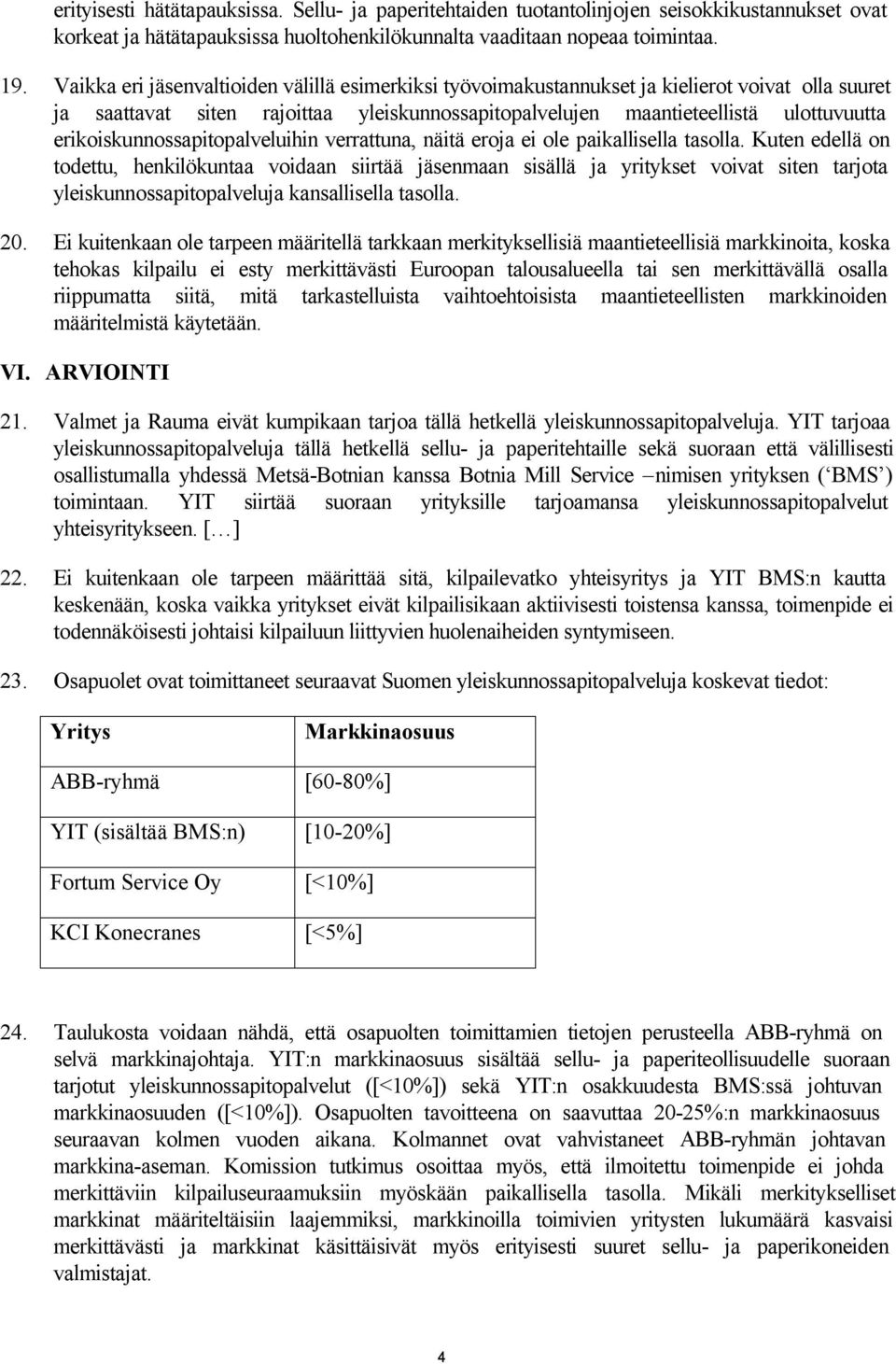 erikoiskunnossapitopalveluihin verrattuna, näitä eroja ei ole paikallisella tasolla.