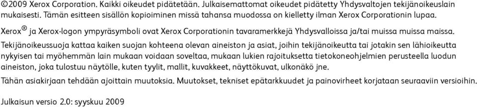 Xerox ja Xerox-logon ympyräsymboli ovat Xerox Corporationin tavaramerkkejä Yhdysvalloissa ja/tai muissa muissa maissa.