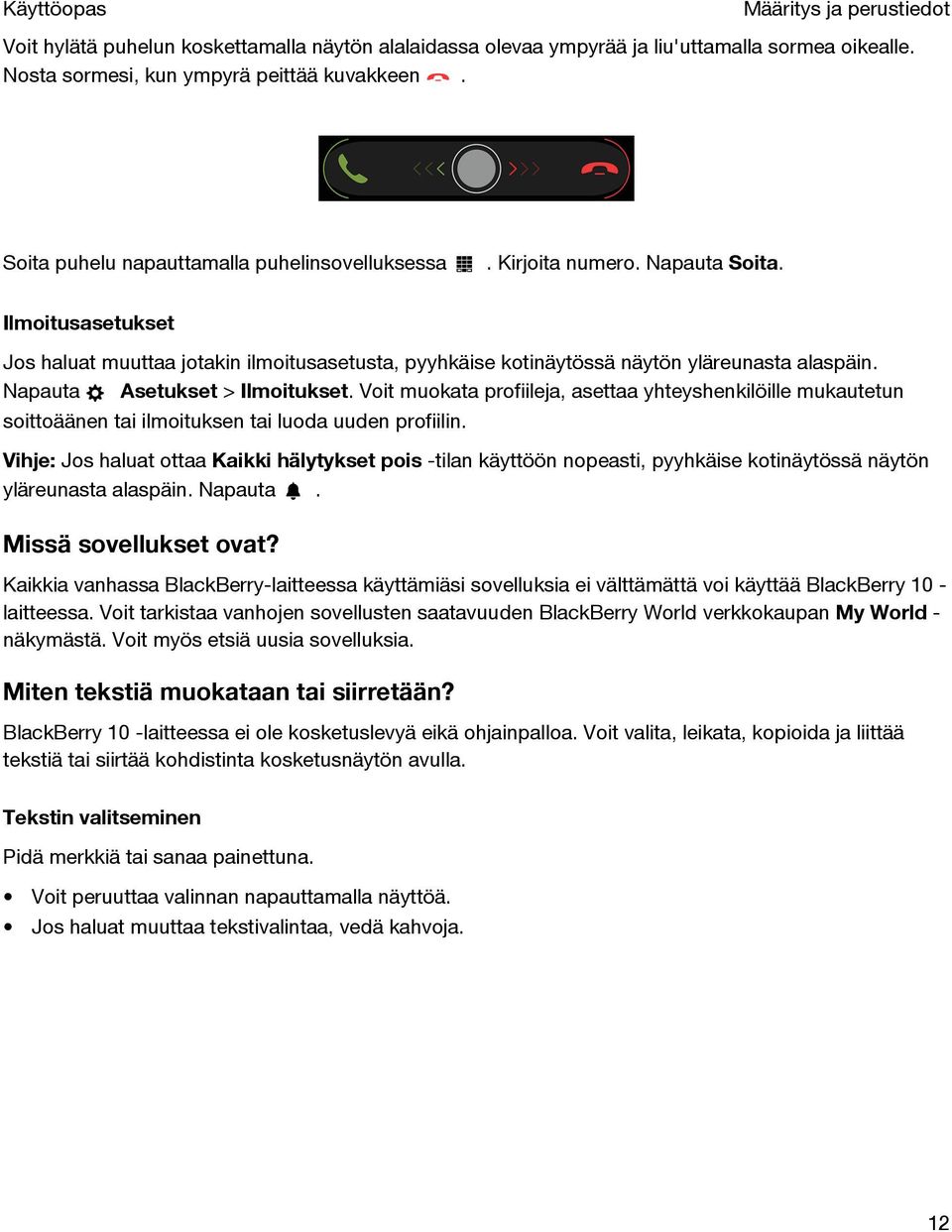 Napauta Asetukset > Ilmoitukset. Voit muokata profiileja, asettaa yhteyshenkilöille mukautetun soittoäänen tai ilmoituksen tai luoda uuden profiilin.