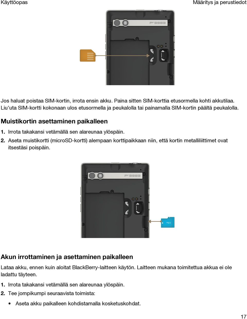 Irrota takakansi vetämällä sen alareunaa ylöspäin. 2. Aseta muistikortti (microsd-kortti) alempaan korttipaikkaan niin, että kortin metalliliittimet ovat itsestäsi poispäin.