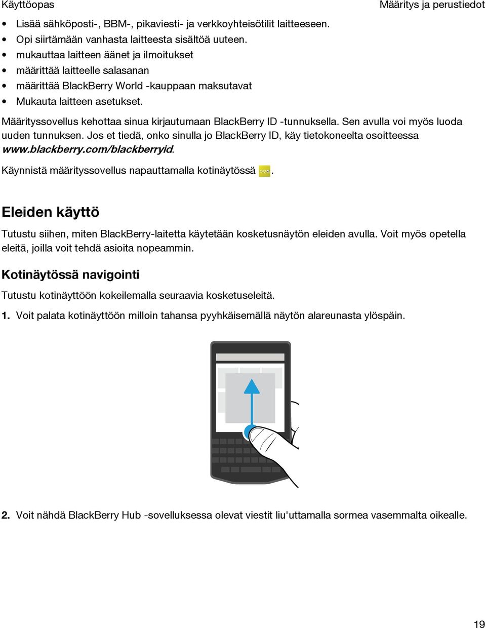 Määrityssovellus kehottaa sinua kirjautumaan BlackBerry ID -tunnuksella. Sen avulla voi myös luoda uuden tunnuksen. Jos et tiedä, onko sinulla jo BlackBerry ID, käy tietokoneelta osoitteessa www.