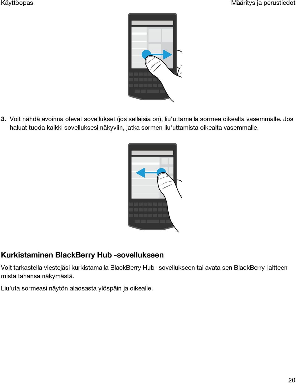 Jos haluat tuoda kaikki sovelluksesi näkyviin, jatka sormen liu'uttamista oikealta vasemmalle.