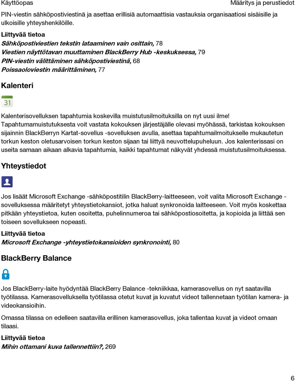 Poissaoloviestin määrittäminen, 77 Kalenteri Määritys ja perustiedot Kalenterisovelluksen tapahtumia koskevilla muistutusilmoituksilla on nyt uusi ilme!