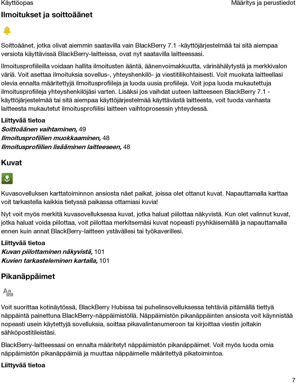Ilmoitusprofiileilla voidaan hallita ilmoitusten ääntä, äänenvoimakkuutta, värinähälytystä ja merkkivalon väriä. Voit asettaa ilmoituksia sovellus-, yhteyshenkilö- ja viestitilikohtaisesti.