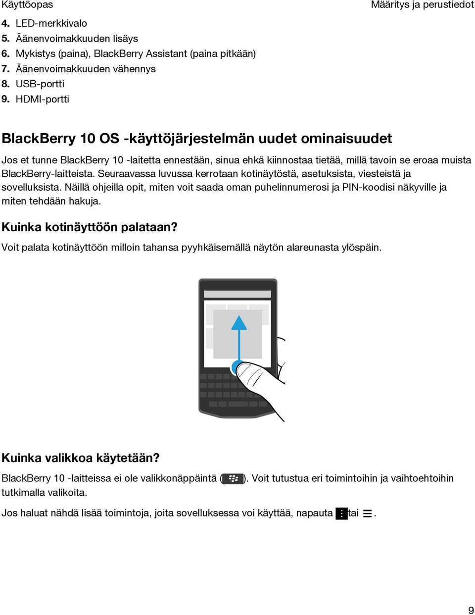 Seuraavassa luvussa kerrotaan kotinäytöstä, asetuksista, viesteistä ja sovelluksista. Näillä ohjeilla opit, miten voit saada oman puhelinnumerosi ja PIN-koodisi näkyville ja miten tehdään hakuja.