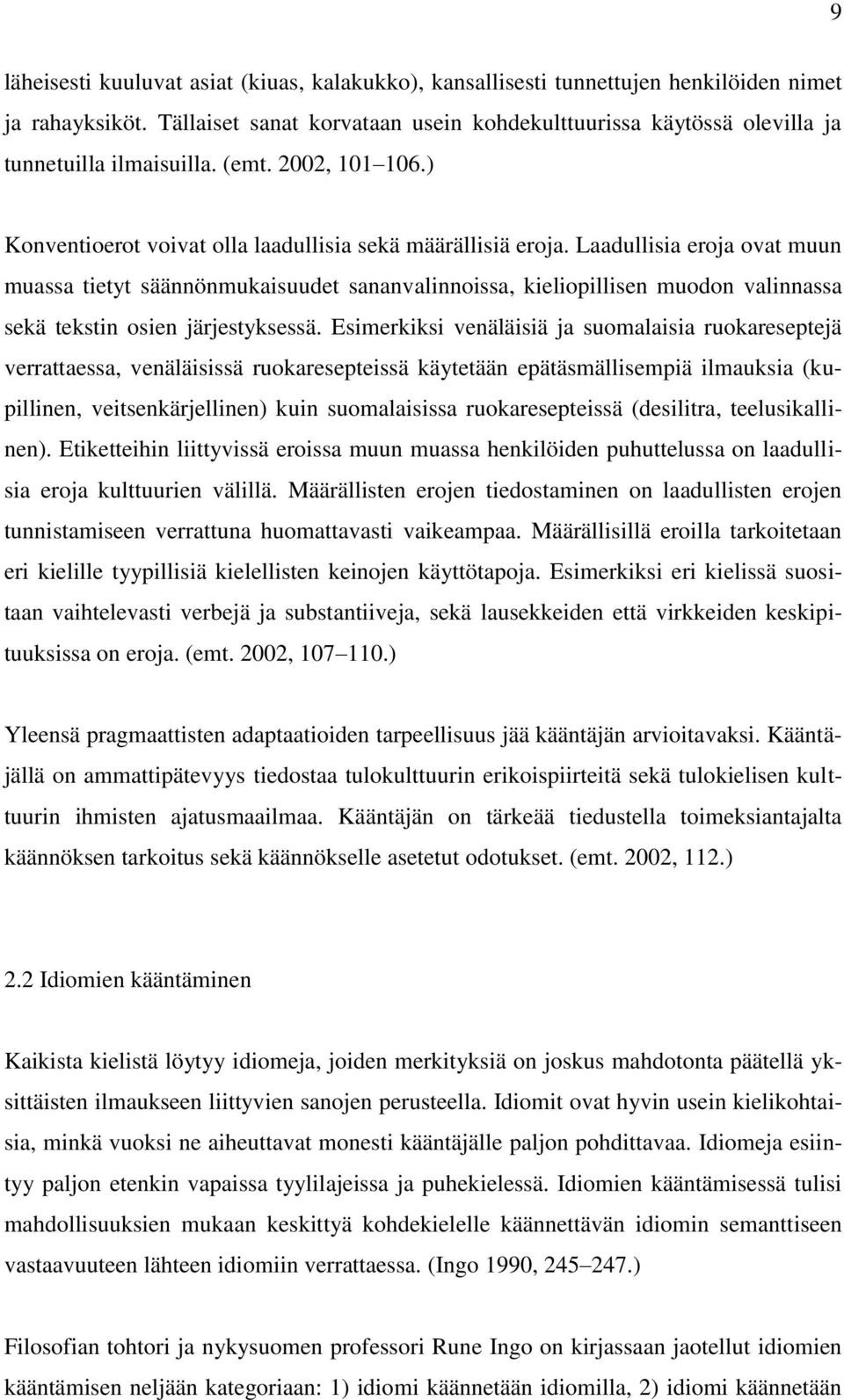 Laadullisia eroja ovat muun muassa tietyt säännönmukaisuudet sananvalinnoissa, kieliopillisen muodon valinnassa sekä tekstin osien järjestyksessä.