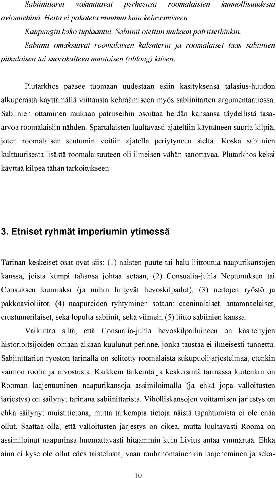 Plutarkhos pääsee tuomaan uudestaan esiin käsityksensä talasius-huudon alkuperästä käyttämällä viittausta kehräämiseen myös sabiinitarten argumentaatiossa.