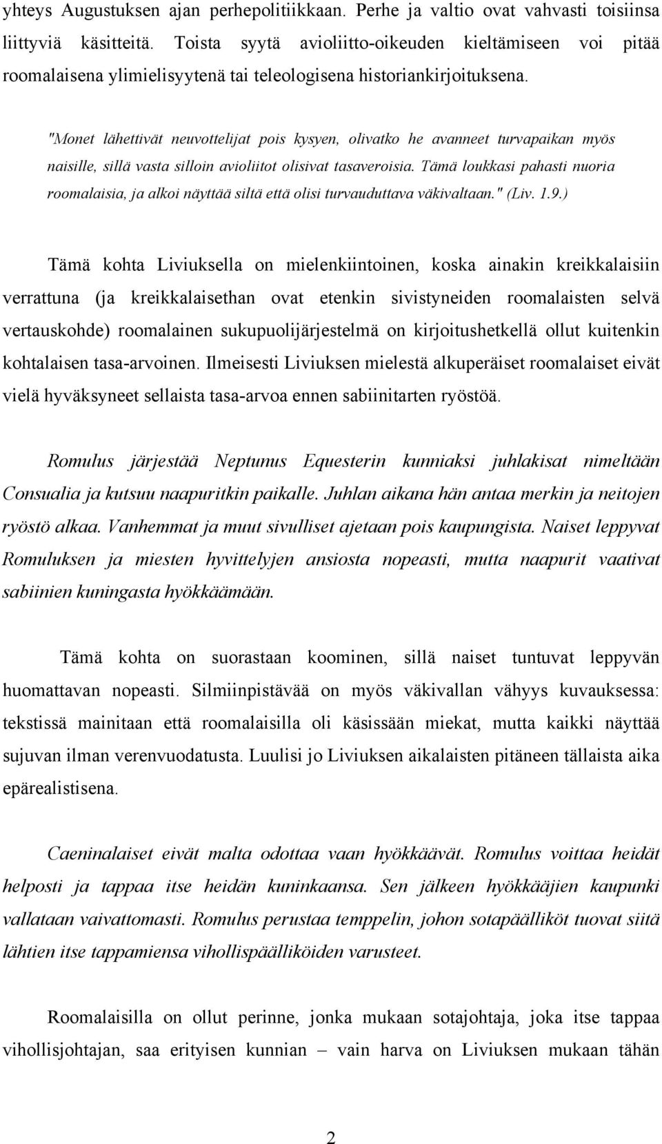 "Monet lähettivät neuvottelijat pois kysyen, olivatko he avanneet turvapaikan myös naisille, sillä vasta silloin avioliitot olisivat tasaveroisia.