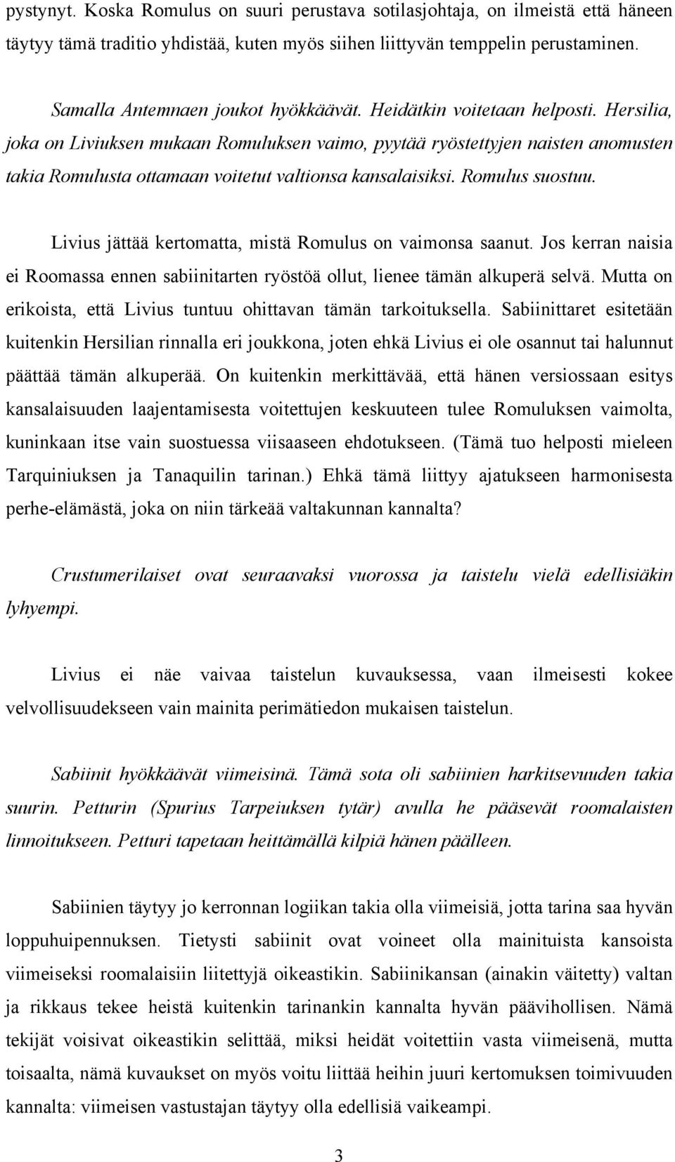 Hersilia, joka on Liviuksen mukaan Romuluksen vaimo, pyytää ryöstettyjen naisten anomusten takia Romulusta ottamaan voitetut valtionsa kansalaisiksi. Romulus suostuu.