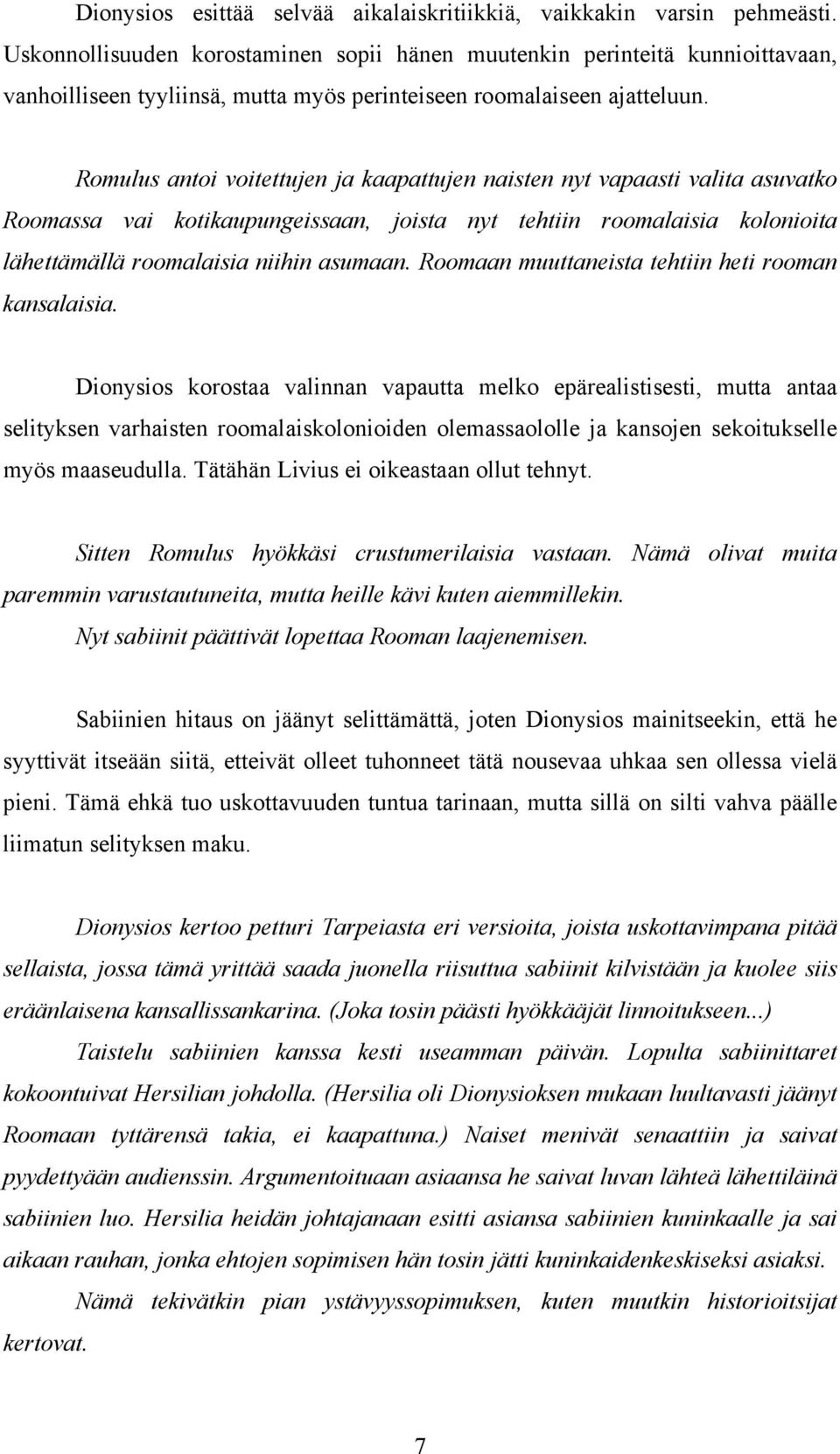 Romulus antoi voitettujen ja kaapattujen naisten nyt vapaasti valita asuvatko Roomassa vai kotikaupungeissaan, joista nyt tehtiin roomalaisia kolonioita lähettämällä roomalaisia niihin asumaan.