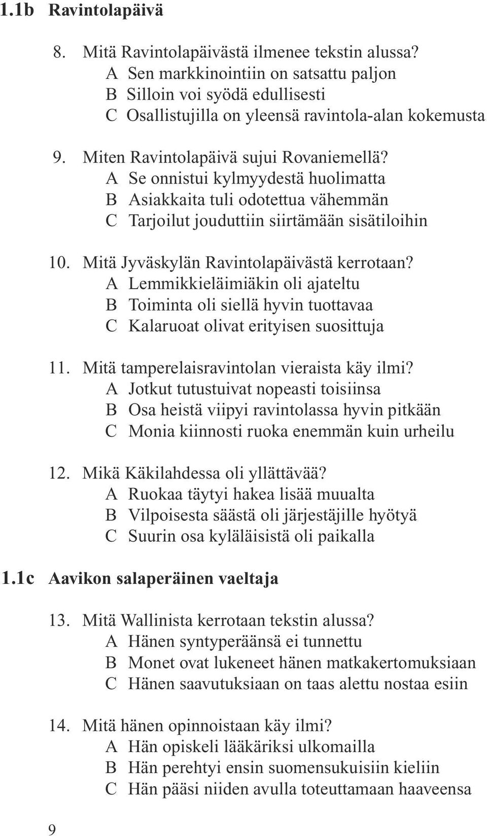 Mitä Jyväskylän Ravintolapäivästä kerrotaan? A Lemmikkieläimiäkin oli ajateltu B Toiminta oli siellä hyvin tuottavaa C Kalaruoat olivat erityisen suosittuja 11.