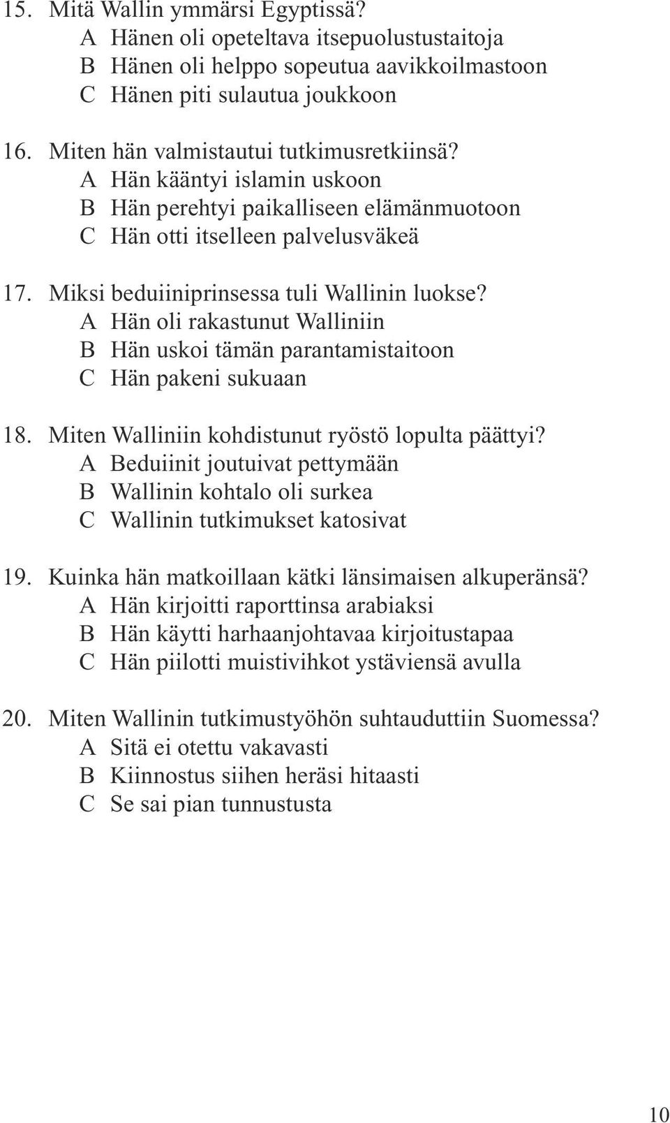 A Hän oli rakastunut Walliniin B Hän uskoi tämän parantamistaitoon C Hän pakeni sukuaan 18. Miten Walliniin kohdistunut ryöstö lopulta päättyi?