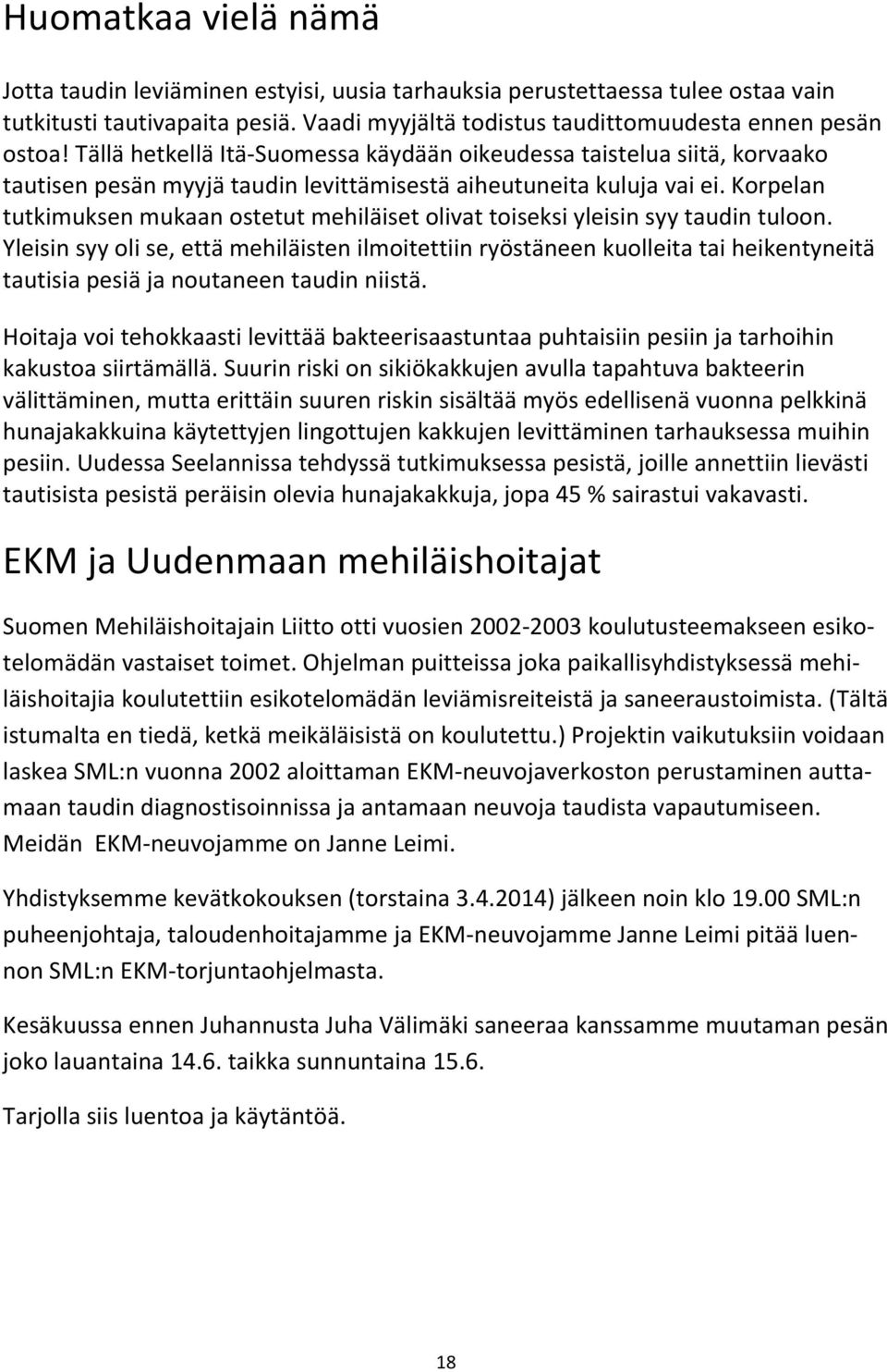 Korpelan tutkimuksen mukaan ostetut mehiläiset olivat toiseksi yleisin syy taudin tuloon.