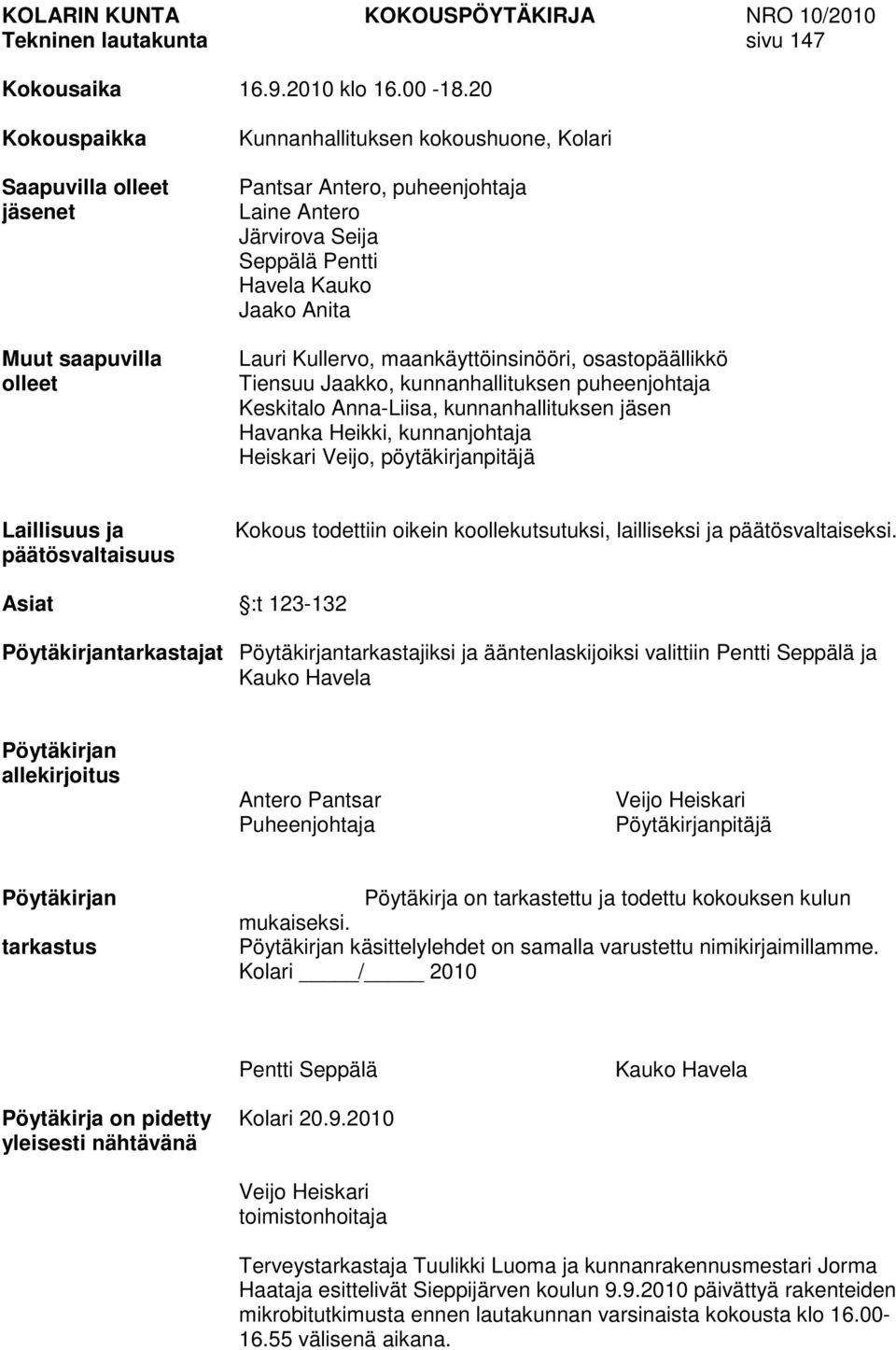 Anita Lauri Kullervo, maankäyttöinsinööri, osastopäällikkö Tiensuu Jaakko, kunnanhallituksen puheenjohtaja Keskitalo Anna-Liisa, kunnanhallituksen jäsen Havanka Heikki, kunnanjohtaja Heiskari Veijo,