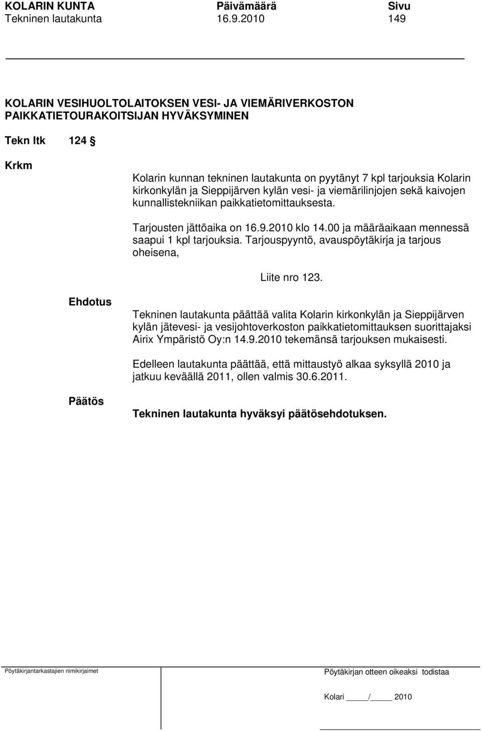 kirkonkylän ja Sieppijärven kylän vesi- ja viemärilinjojen sekä kaivojen kunnallistekniikan paikkatietomittauksesta. Tarjousten jättöaika on 16.9.2010 klo 14.