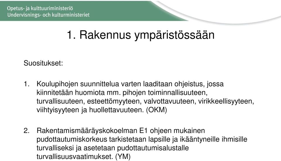 pihojen toiminnallisuuteen, turvallisuuteen, esteettömyyteen, valvottavuuteen, virikkeellisyyteen, viihtyisyyteen ja