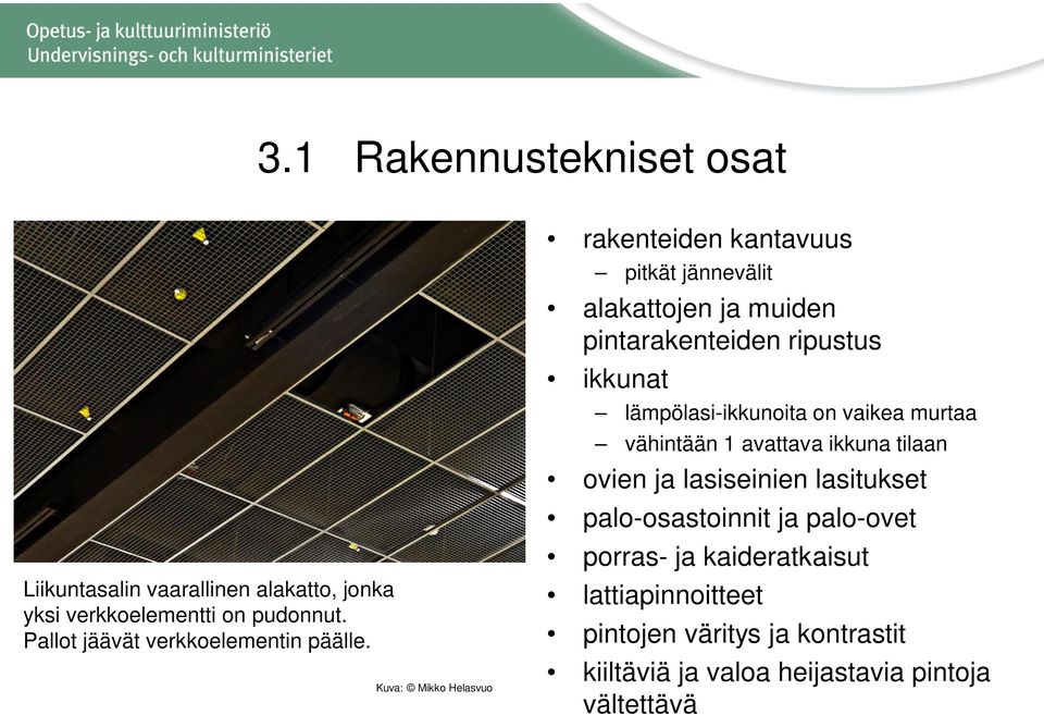 Kuva: Mikko Helasvuo rakenteiden kantavuus pitkät jännevälit alakattojen ja muiden pintarakenteiden ripustus ikkunat