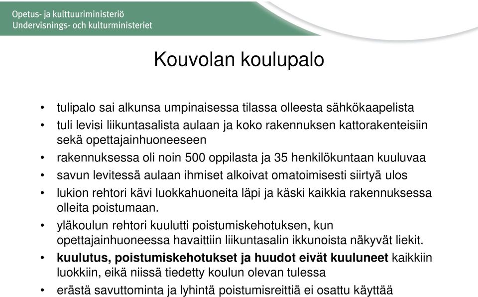 luokkahuoneita läpi ja käski kaikkia rakennuksessa olleita poistumaan.