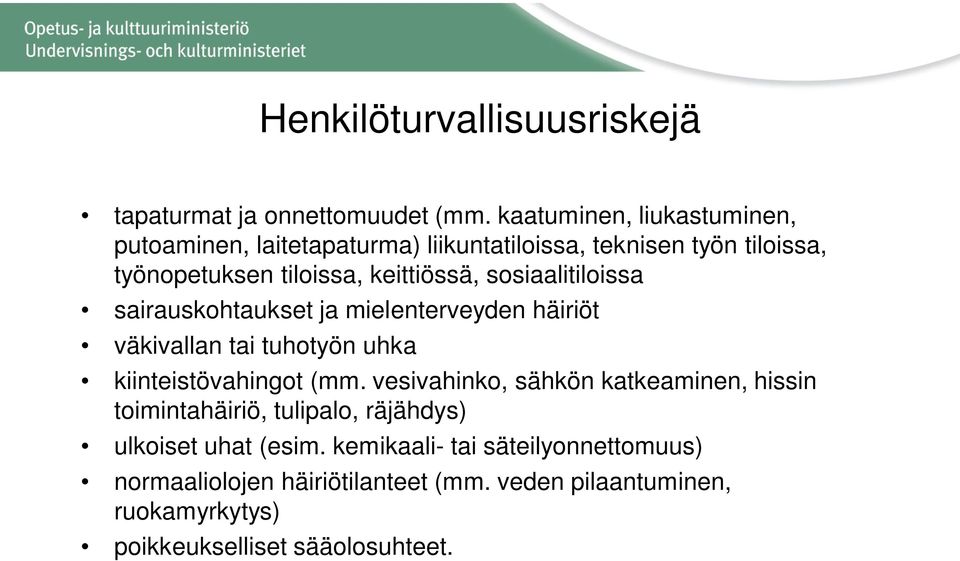 sosiaalitiloissa sairauskohtaukset ja mielenterveyden häiriöt väkivallan tai tuhotyön uhka kiinteistövahingot (mm.