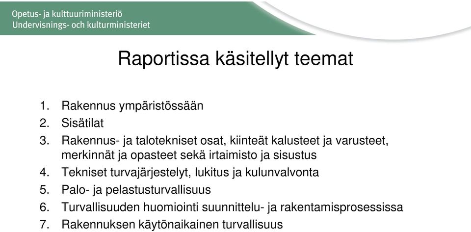 irtaimisto ja sisustus 4. Tekniset turvajärjestelyt, lukitus ja kulunvalvonta 5.