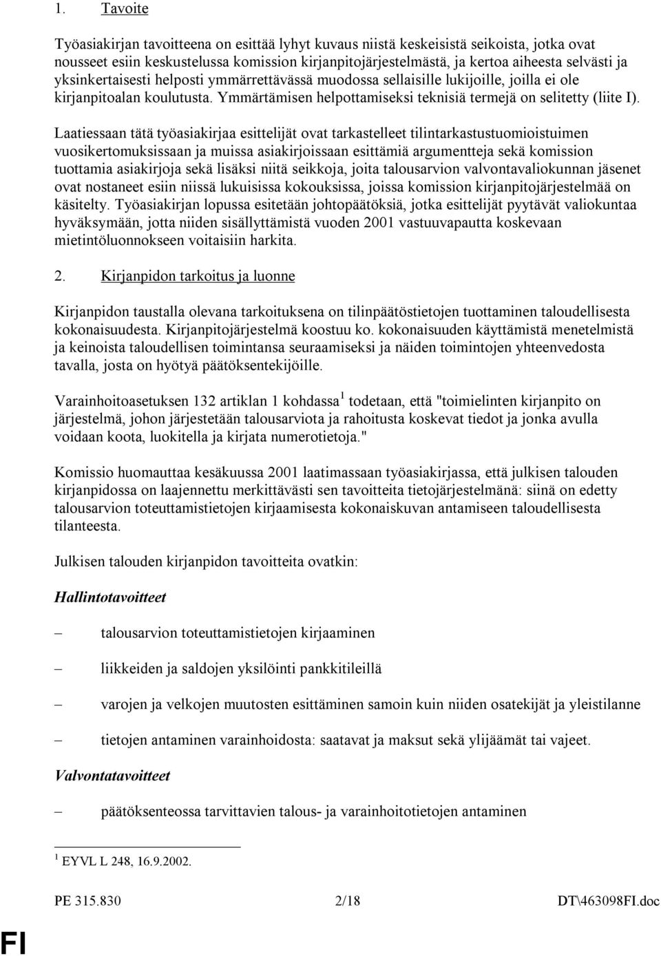 Laatiessaan tätä työasiakirjaa esittelijät ovat tarkastelleet tilintarkastustuomioistuimen vuosikertomuksissaan ja muissa asiakirjoissaan esittämiä argumentteja sekä komission tuottamia asiakirjoja