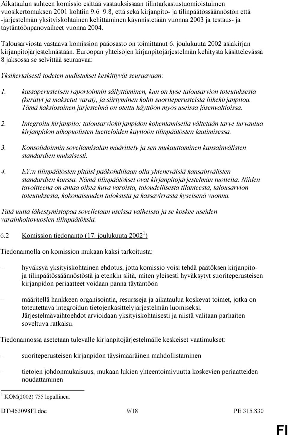 Talousarviosta vastaava komission pääosasto on toimittanut 6. joulukuuta 2002 asiakirjan kirjanpitojärjestelmästään.