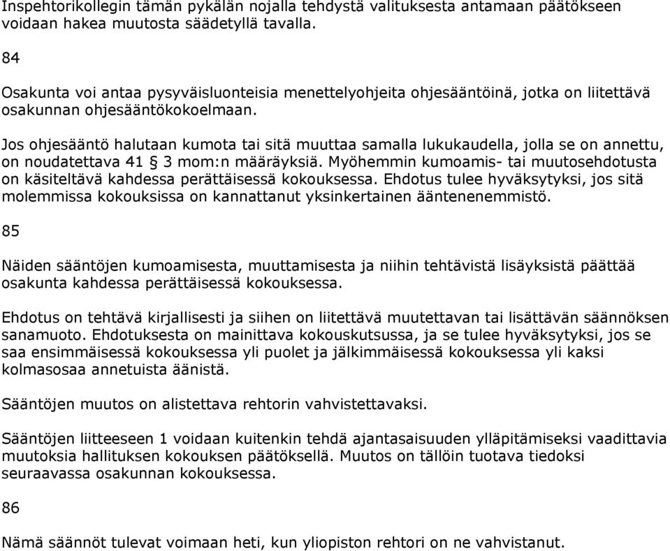 Jos ohjesääntö halutaan kumota tai sitä muuttaa samalla lukukaudella, jolla se on annettu, on noudatettava 41 3 mom:n määräyksiä.