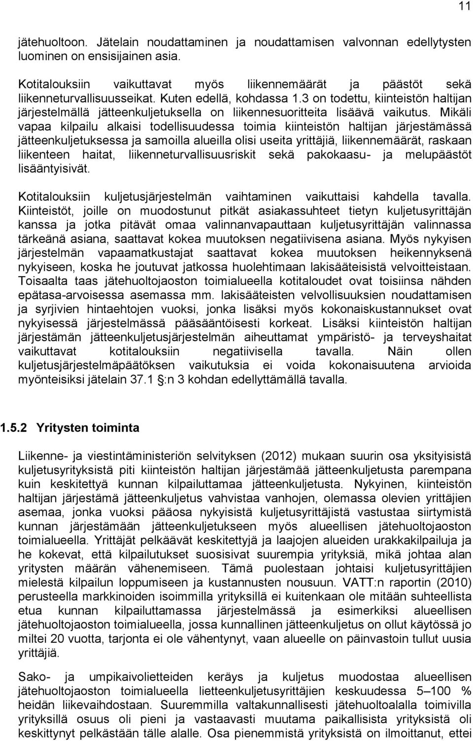 3 on todettu, kiinteistön haltijan järjestelmällä jätteenkuljetuksella on liikennesuoritteita lisäävä vaikutus.