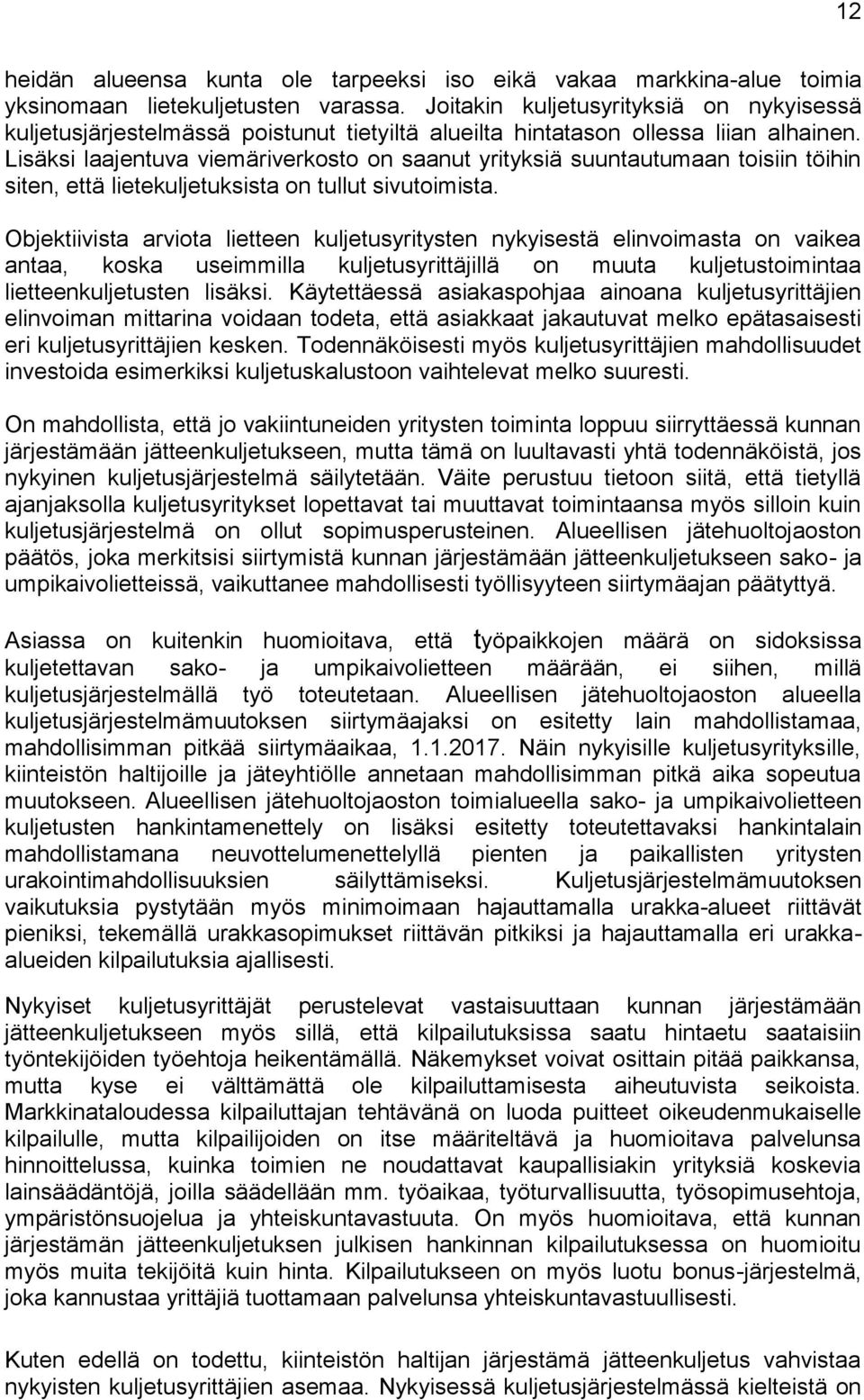 Lisäksi laajentuva viemäriverkosto on saanut yrityksiä suuntautumaan toisiin töihin siten, että lietekuljetuksista on tullut sivutoimista.