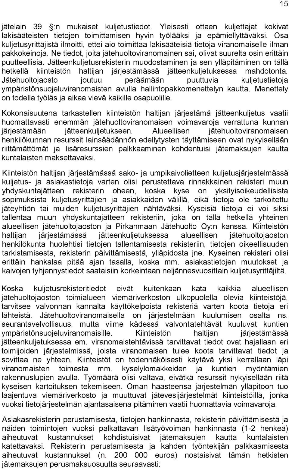Jätteenkuljetusrekisterin muodostaminen ja sen ylläpitäminen on tällä hetkellä kiinteistön haltijan järjestämässä jätteenkuljetuksessa mahdotonta.