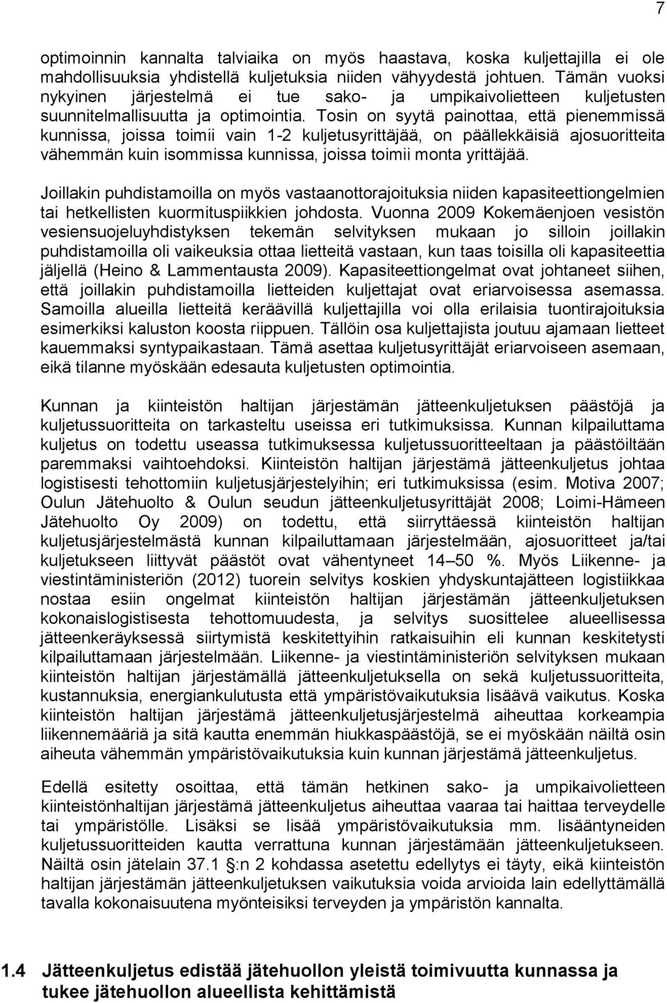 Tosin on syytä painottaa, että pienemmissä kunnissa, joissa toimii vain 1-2 kuljetusyrittäjää, on päällekkäisiä ajosuoritteita vähemmän kuin isommissa kunnissa, joissa toimii monta yrittäjää.