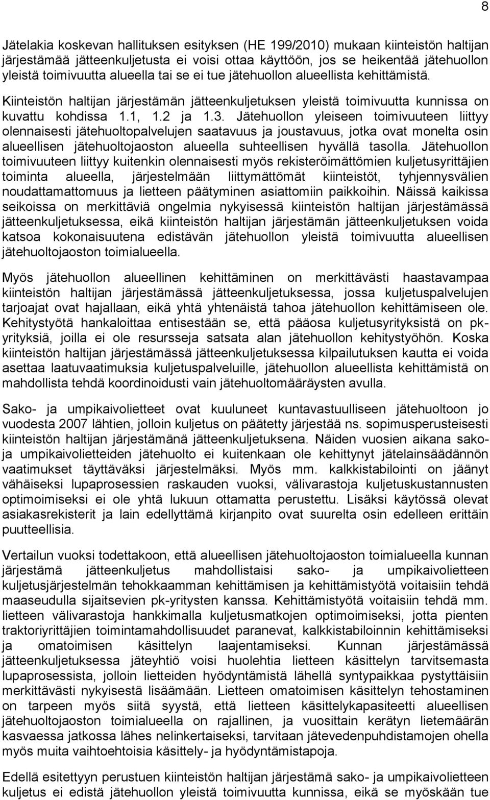 Jätehuollon yleiseen toimivuuteen liittyy olennaisesti jätehuoltopalvelujen saatavuus ja joustavuus, jotka ovat monelta osin alueellisen jätehuoltojaoston alueella suhteellisen hyvällä tasolla.