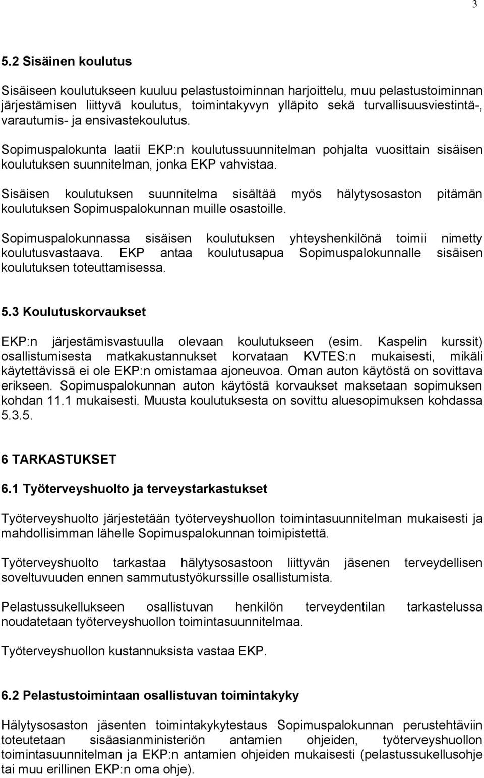 Sisäisen koulutuksen suunnitelma sisältää myös hälytysosaston pitämän koulutuksen Sopimuspalokunnan muille osastoille.