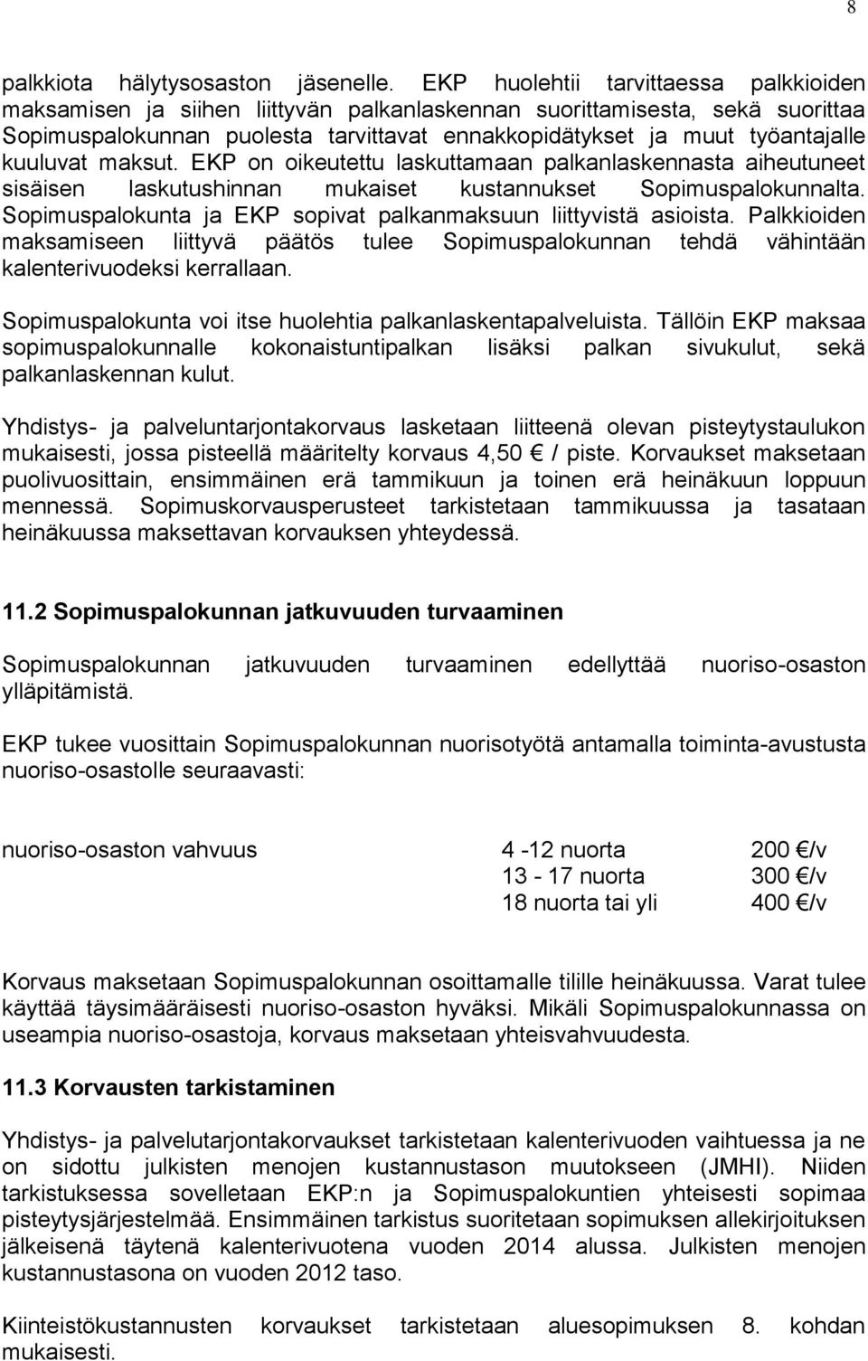 kuuluvat maksut. EKP on oikeutettu laskuttamaan palkanlaskennasta aiheutuneet sisäisen laskutushinnan mukaiset kustannukset Sopimuspalokunnalta.