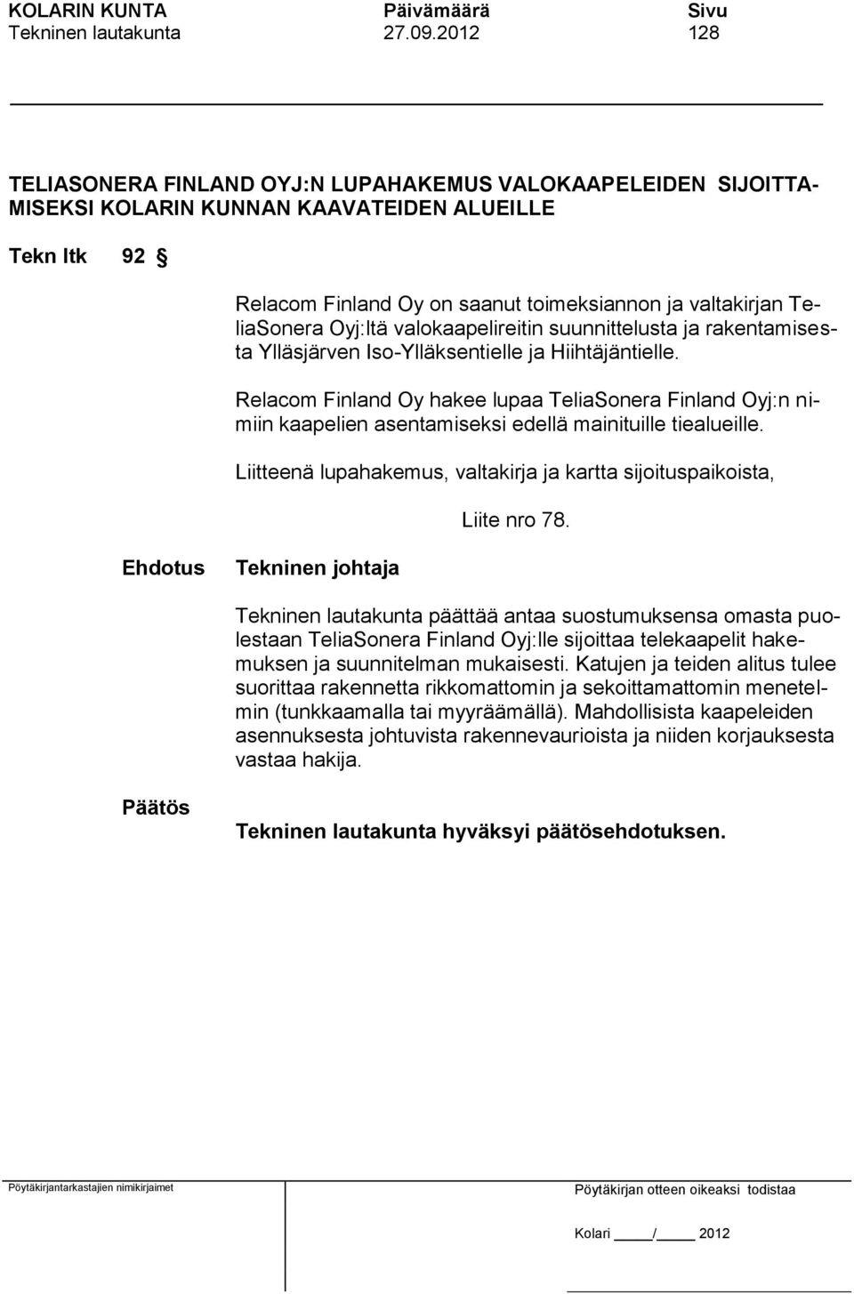 Oyj:ltä valokaapelireitin suunnittelusta ja rakentamisesta Ylläsjärven Iso-Ylläksentielle ja Hiihtäjäntielle.