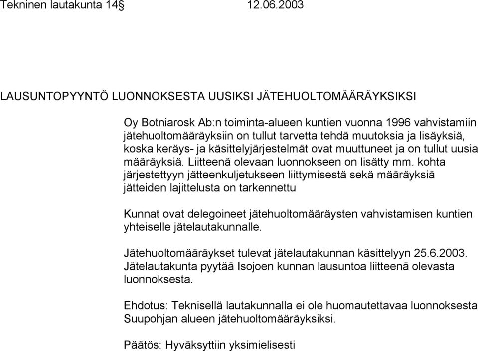 lisäyksiä, koska keräys- ja käsittelyjärjestelmät ovat muuttuneet ja on tullut uusia määräyksiä. Liitteenä olevaan luonnokseen on lisätty mm.