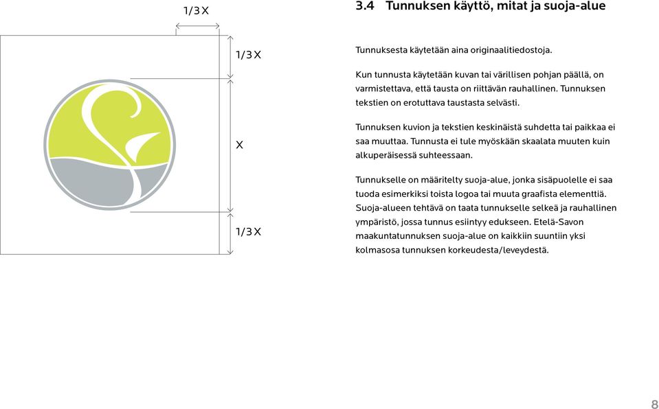 X 1/3 X Tunnuksen kuvion ja tekstien keskinäistä suhdetta tai paikkaa ei saa muuttaa. Tunnusta ei tule myöskään skaalata muuten kuin alkuperäisessä suhteessaan.