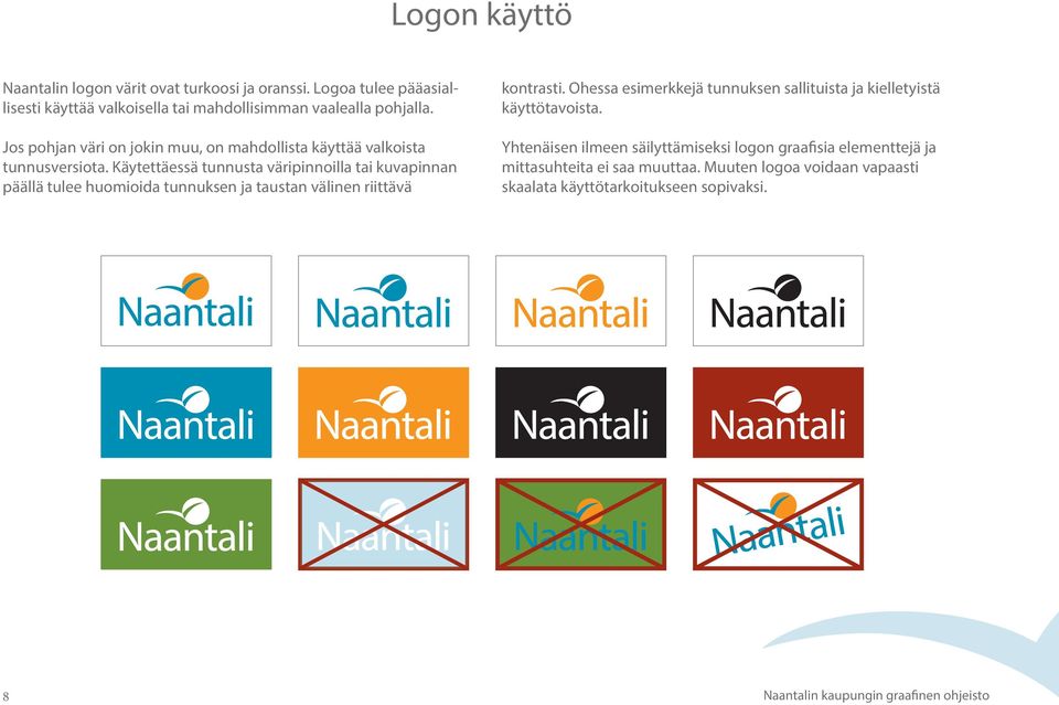 Käytettäessä tunnusta väripinnoilla tai kuvapinnan päällä tulee huomioida tunnuksen ja taustan välinen riittävä kontrasti.