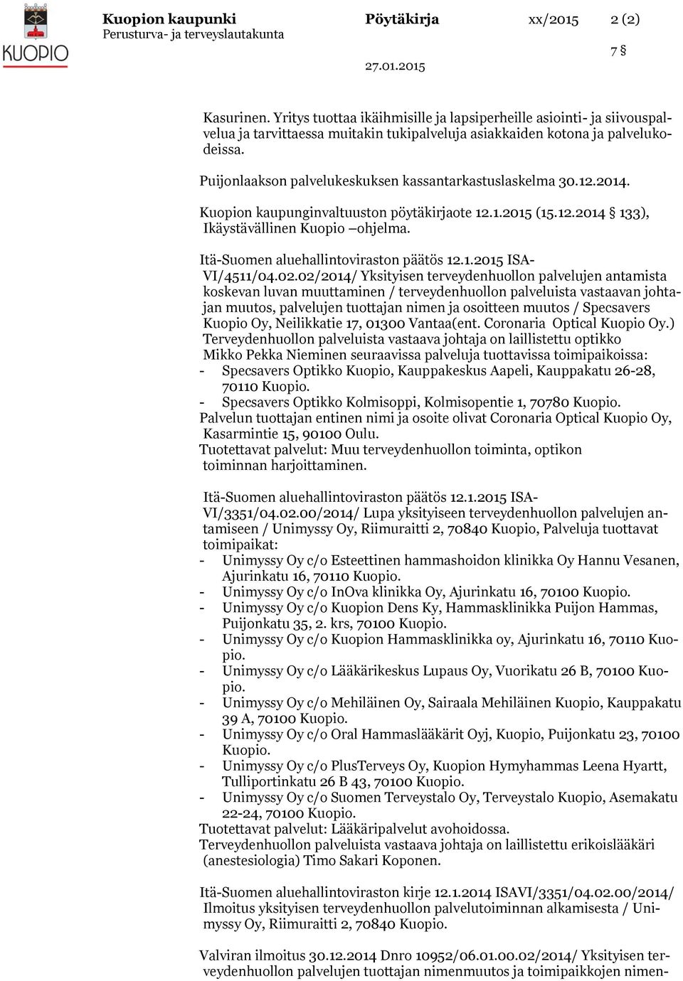 Puijonlaakson palvelukeskuksen kassantarkastuslaskelma 30.12.2014. Kuopion kaupunginvaltuuston pöytäkirjaote 12.1.2015 (15.12.2014 133), Ikäystävällinen Kuopio ohjelma.