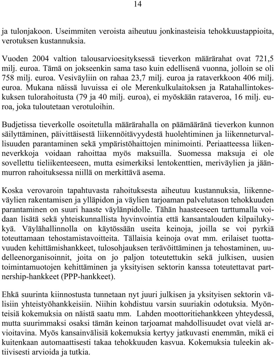 euroa), ei myöskään rataveroa, 16 milj. euroa, joka tuloutetaan verotuloihin.