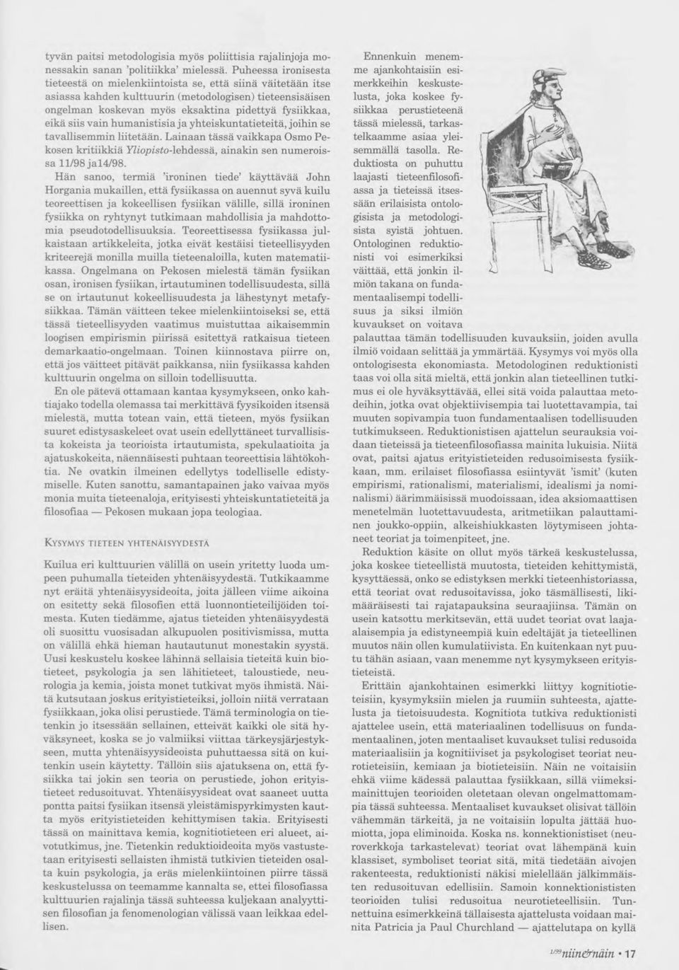 siis vain humanistisia ja yhteiskuntatieteitä, joihin se tavallisemmin liitetään. Lainaan tässä vaikkapa Osmo Pekosen kritiikkiä FZiopisfo-lehdessä, ainakin sen numeroissa 11/98 jal4/98.