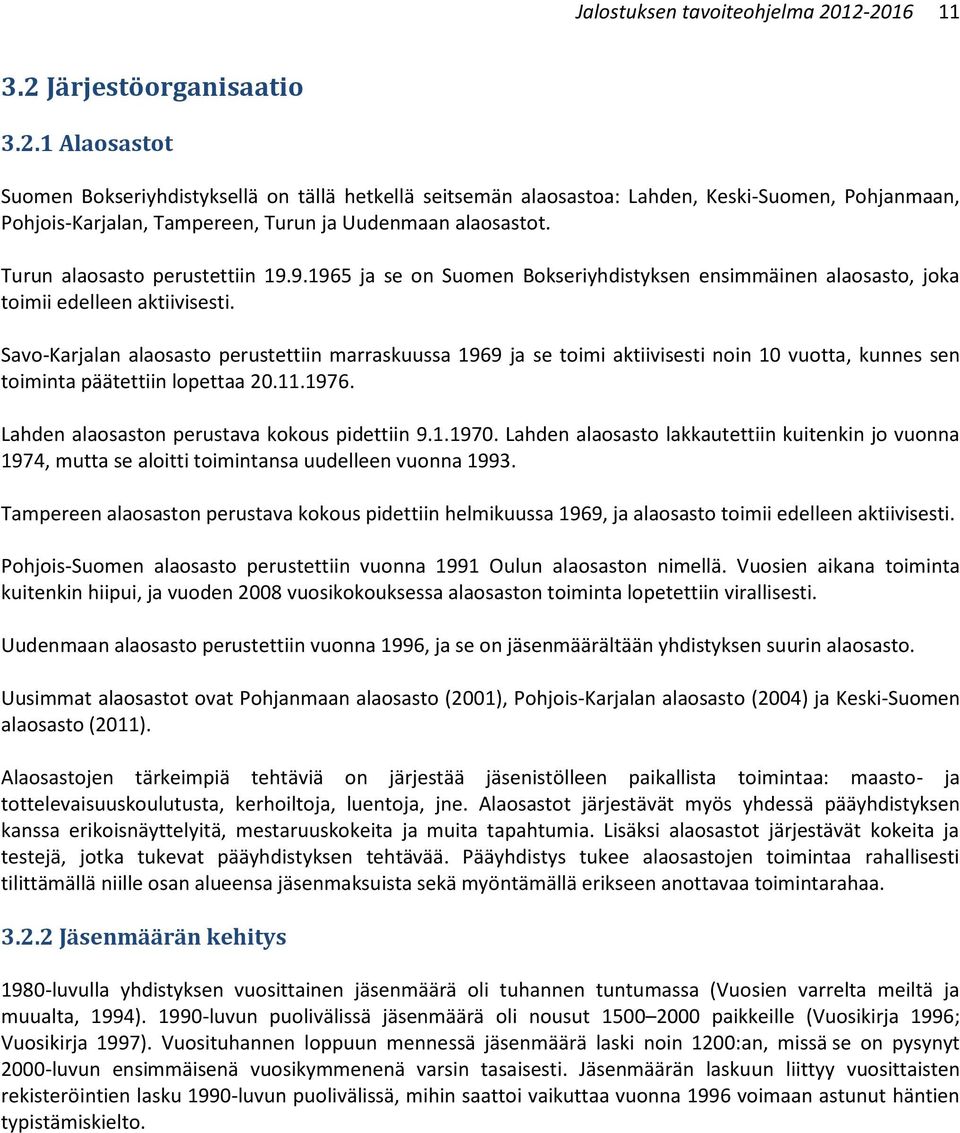 Turun alaosasto perustettiin 19.9.1965 ja se on Suomen Bokseriyhdistyksen ensimmäinen alaosasto, joka toimii edelleen aktiivisesti.