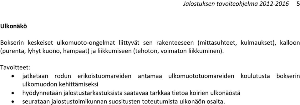 Tavoitteet: jatketaan rodun erikoistuomareiden antamaa ulkomuototuomareiden koulutusta bokserin ulkomuodon kehittämiseksi