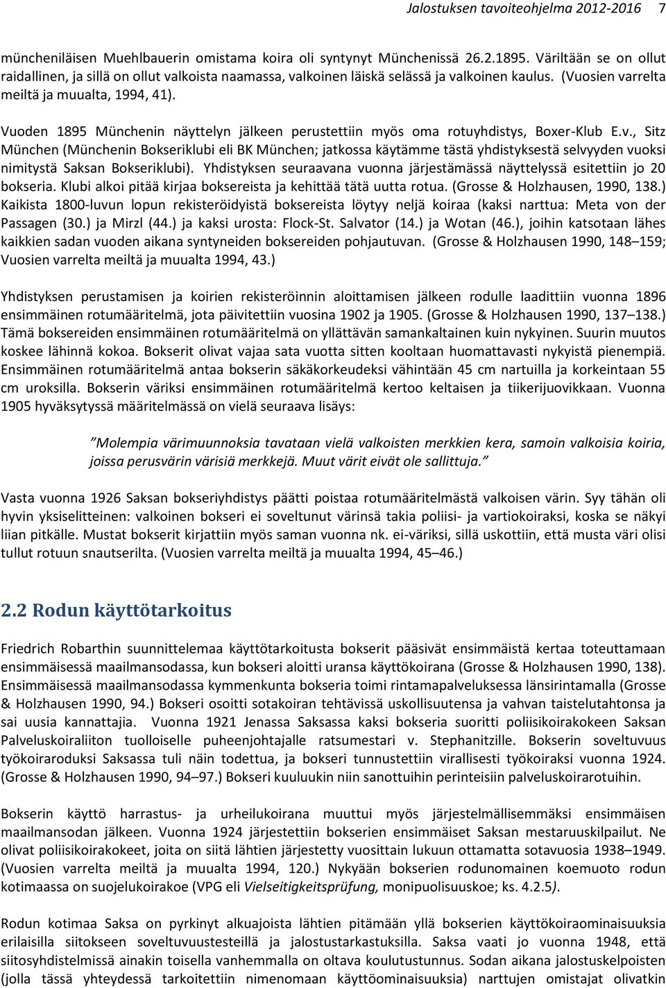 Vuoden 1895 Münchenin näyttelyn jälkeen perustettiin myös oma rotuyhdistys, Boxer-Klub E.v.