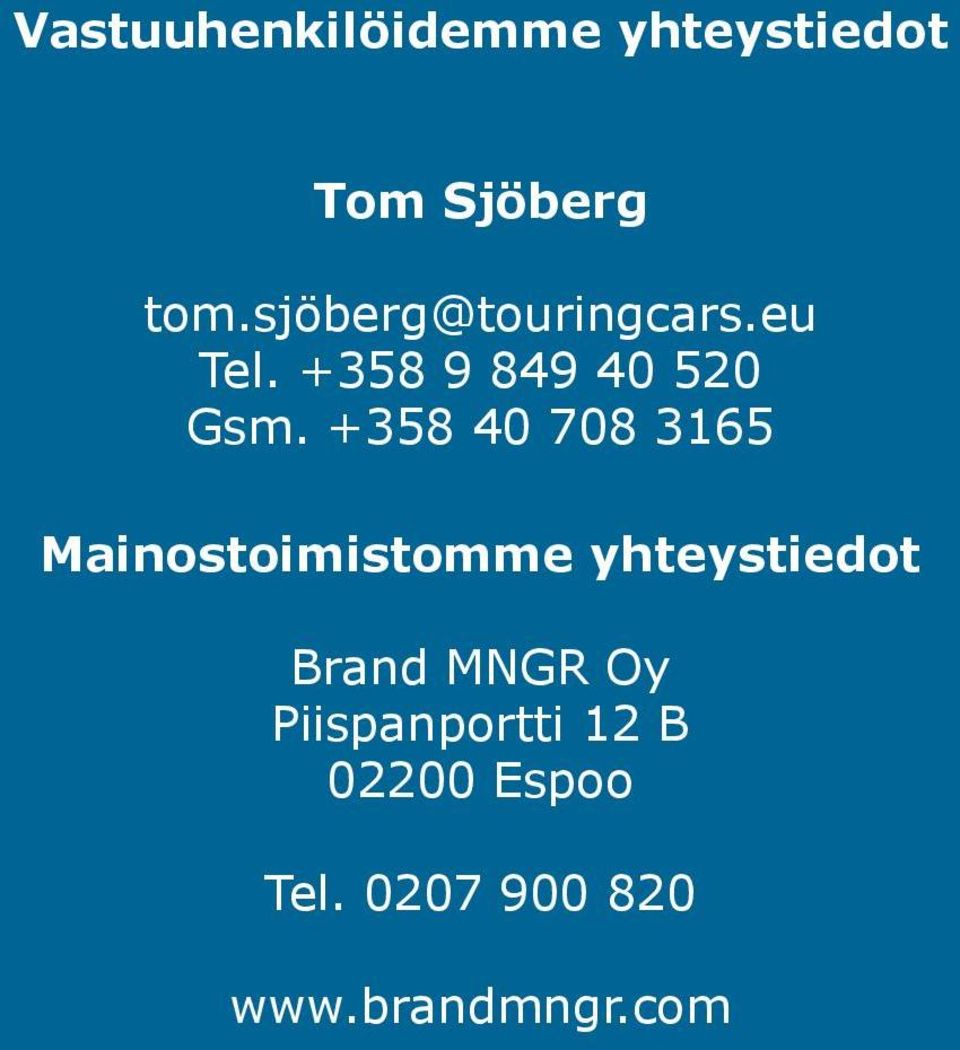 +358 40 708 3165 Mainostoimistomme yhteystiedot Brand