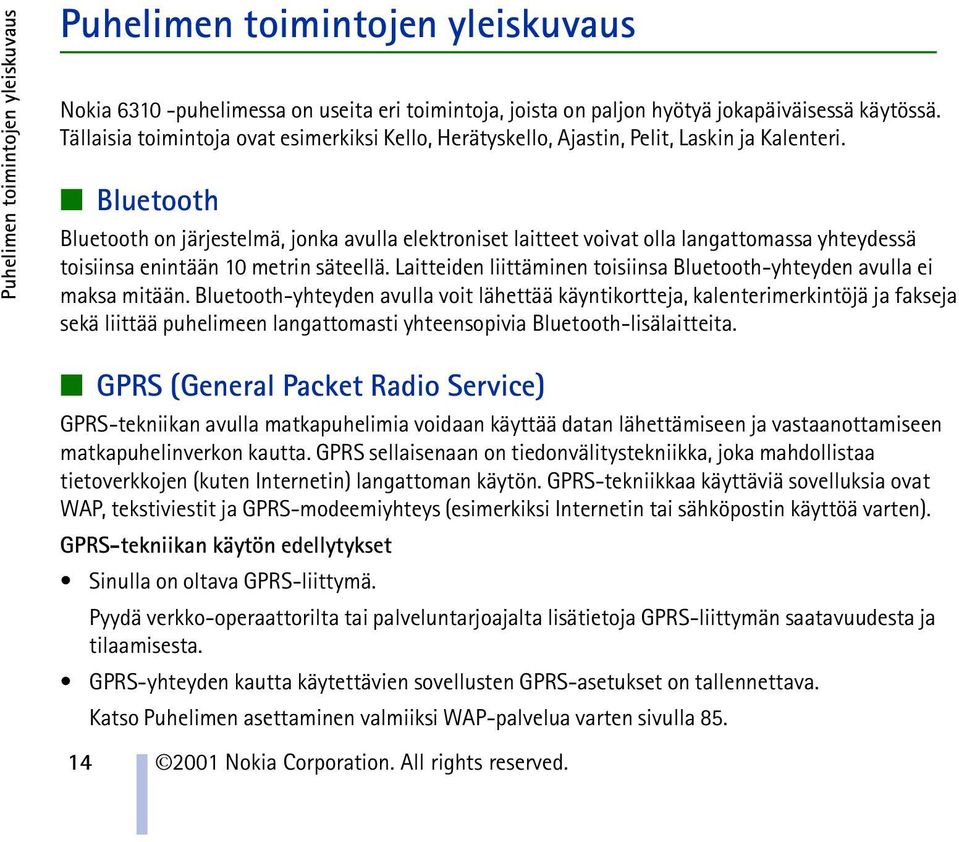 Bluetooth Bluetooth on järjestelmä, jonka avulla elektroniset laitteet voivat olla langattomassa yhteydessä toisiinsa enintään 10 metrin säteellä.