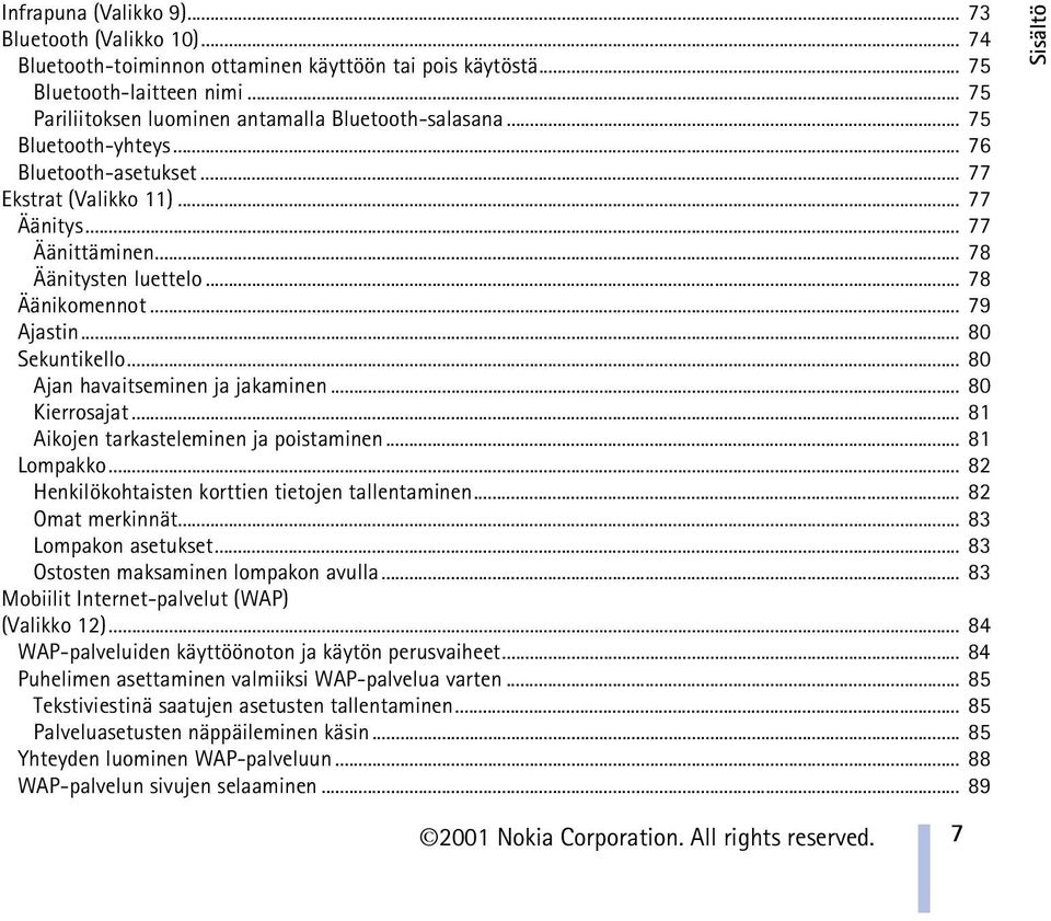 .. 80 Ajan havaitseminen ja jakaminen... 80 Kierrosajat... 81 Aikojen tarkasteleminen ja poistaminen... 81 Lompakko... 82 Henkilökohtaisten korttien tietojen tallentaminen... 82 Omat merkinnät.