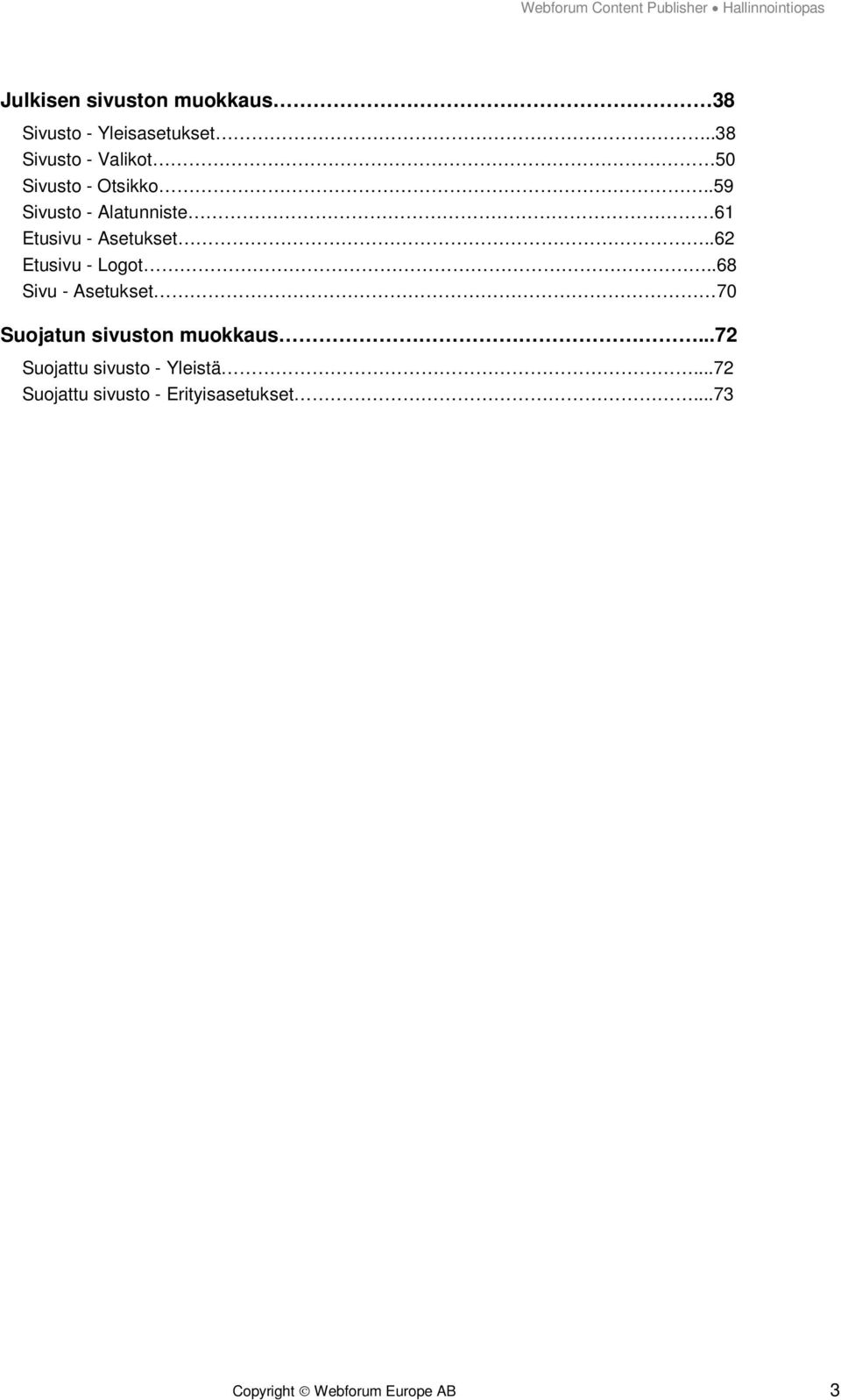 .59 Sivusto - Alatunniste 61 Etusivu - Asetukset..62 Etusivu - Logot.