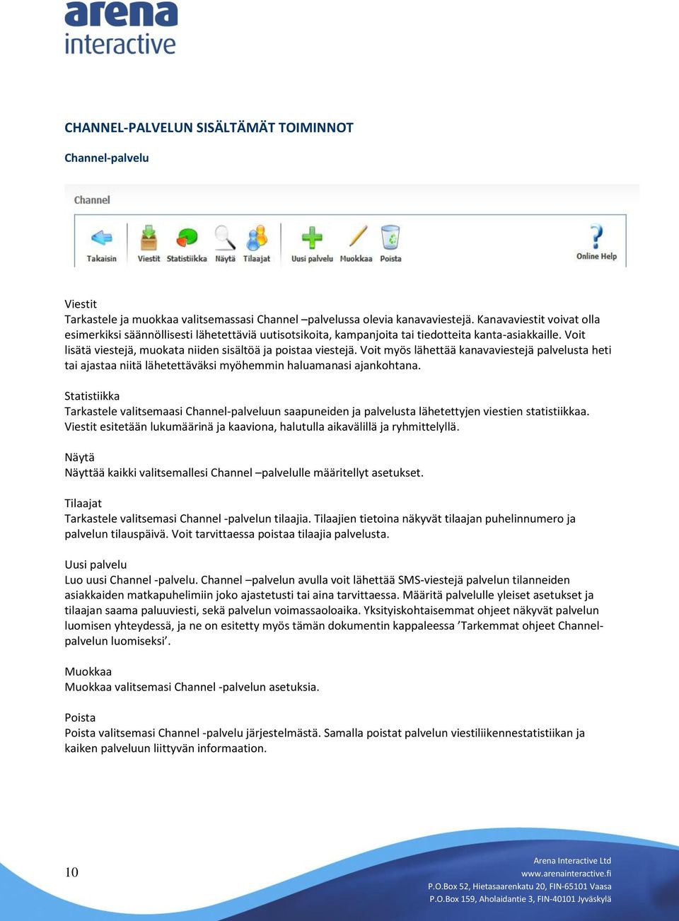 Voit myös lähettää kanavaviestejä palvelusta heti tai ajastaa niitä lähetettäväksi myöhemmin haluamanasi ajankohtana.