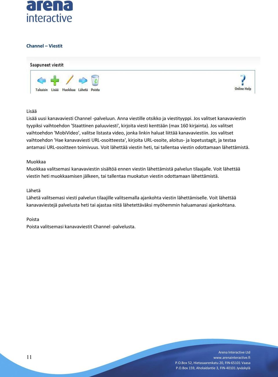 Jos valitset vaihtoehdon 'MobiVideo', valitse listasta video, jonka linkin haluat liittää kanavaviestiin.